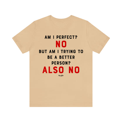 Funny Shirts for Women - Am I Perfect? No but Am I Trying to Be a Better Person? Also No - Women's T Shirts