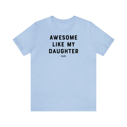 Funny Shirts for Women - Awesome Like My Daughter - Women's T Shirts