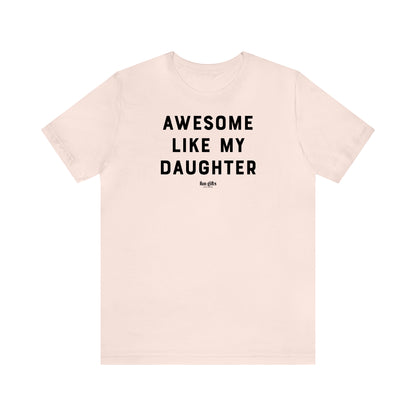 Funny Shirts for Women - Awesome Like My Daughter - Women's T Shirts