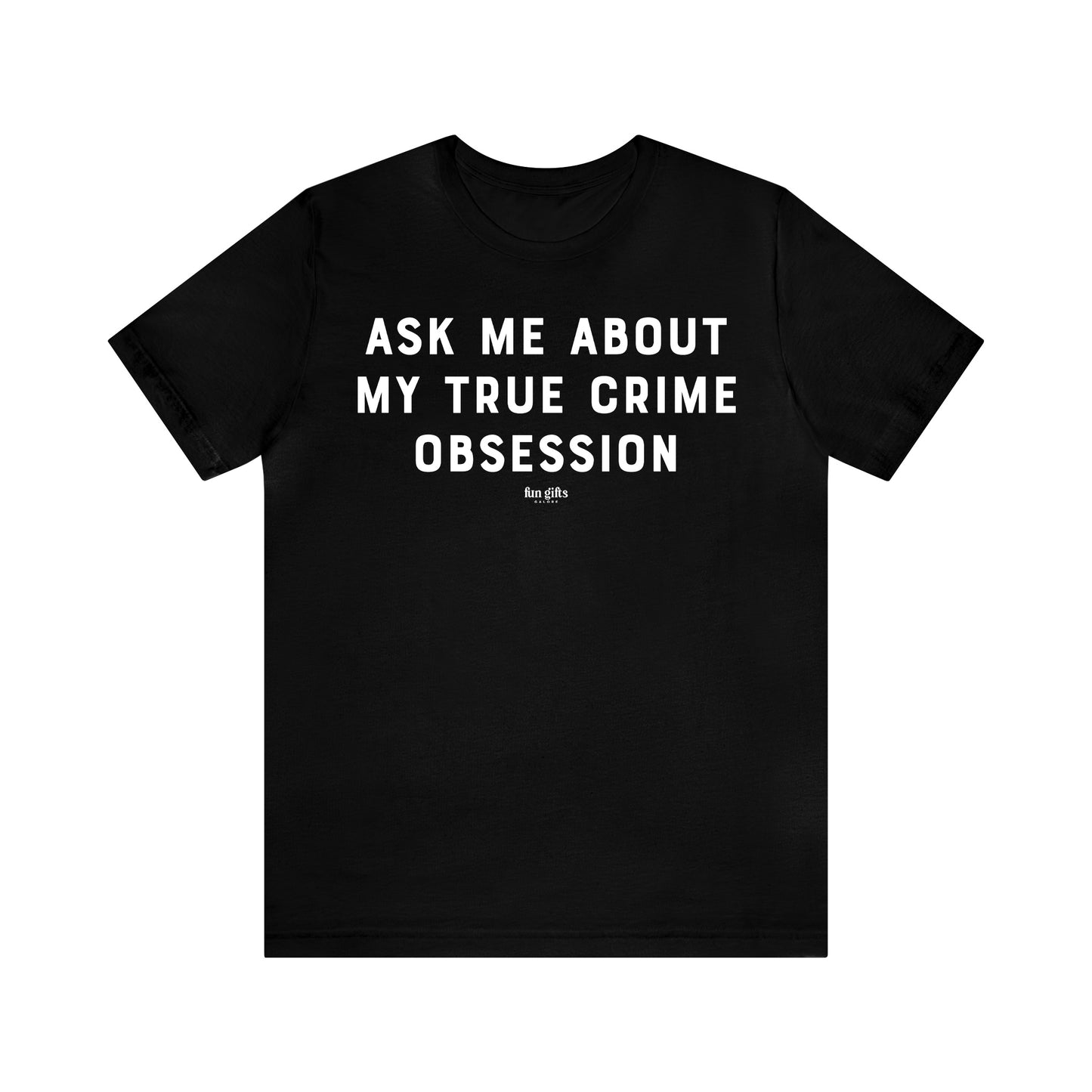 Funny Shirts for Women - Ask Me About My True Crime Obsession - Women's T Shirts