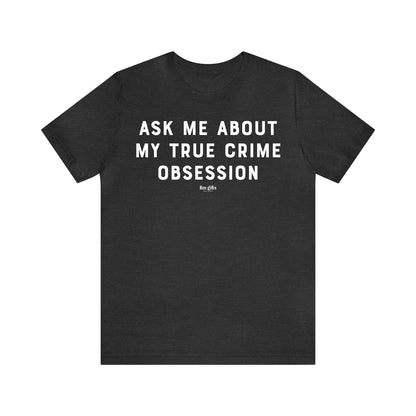 Funny Shirts for Women - Ask Me About My True Crime Obsession - Women's T Shirts