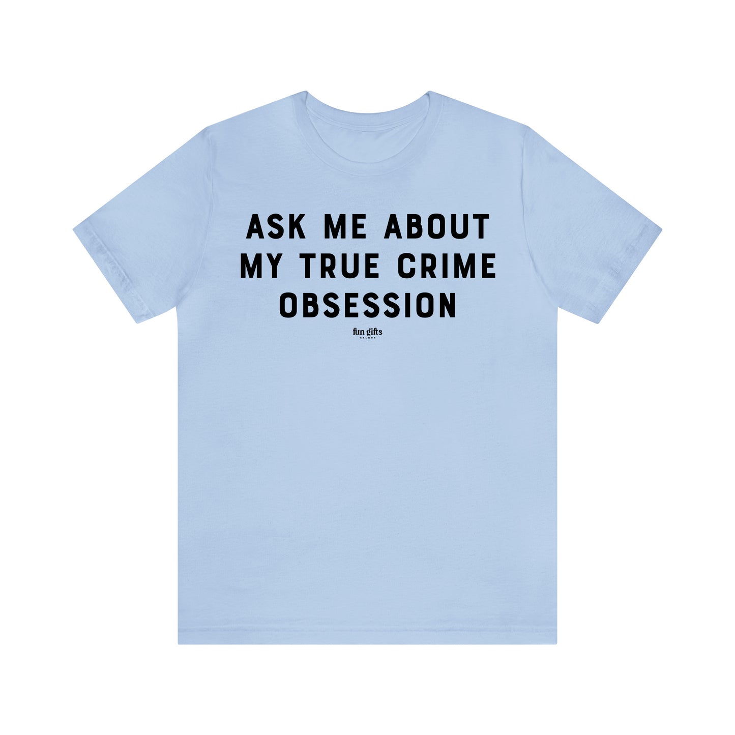 Funny Shirts for Women - Ask Me About My True Crime Obsession - Women's T Shirts