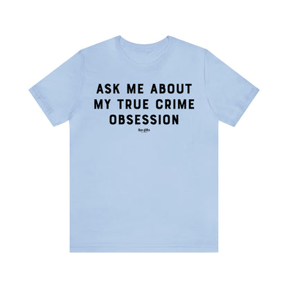 Funny Shirts for Women - Ask Me About My True Crime Obsession - Women's T Shirts