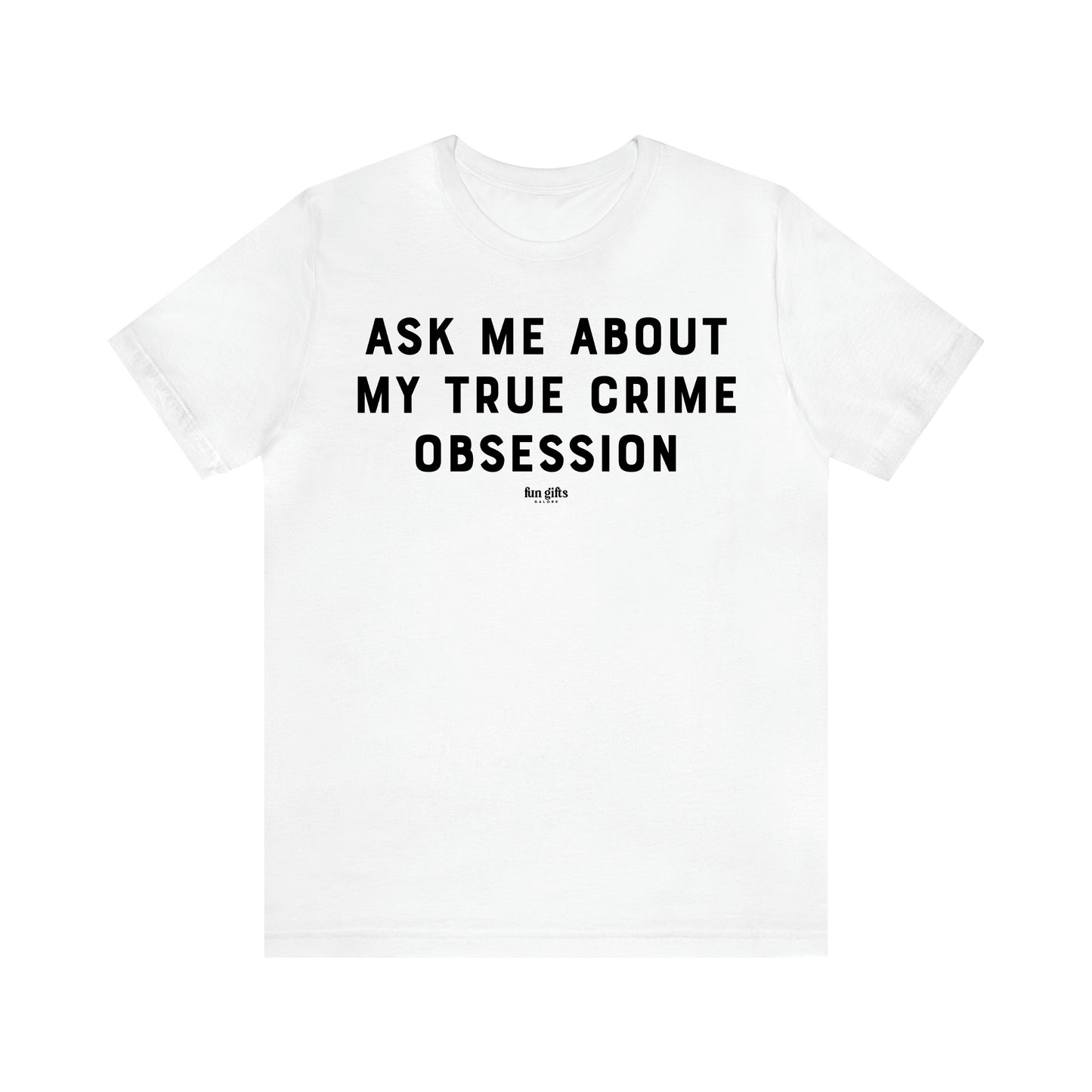 Women's T Shirts Ask Me About My True Crime Obsession - Fun Gifts Galore