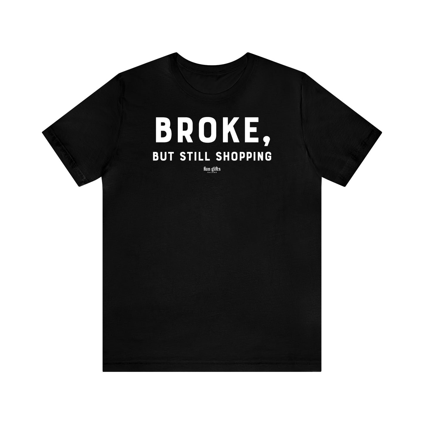 Funny Shirts for Women - Broke, but Still Shopping - Women's T Shirts