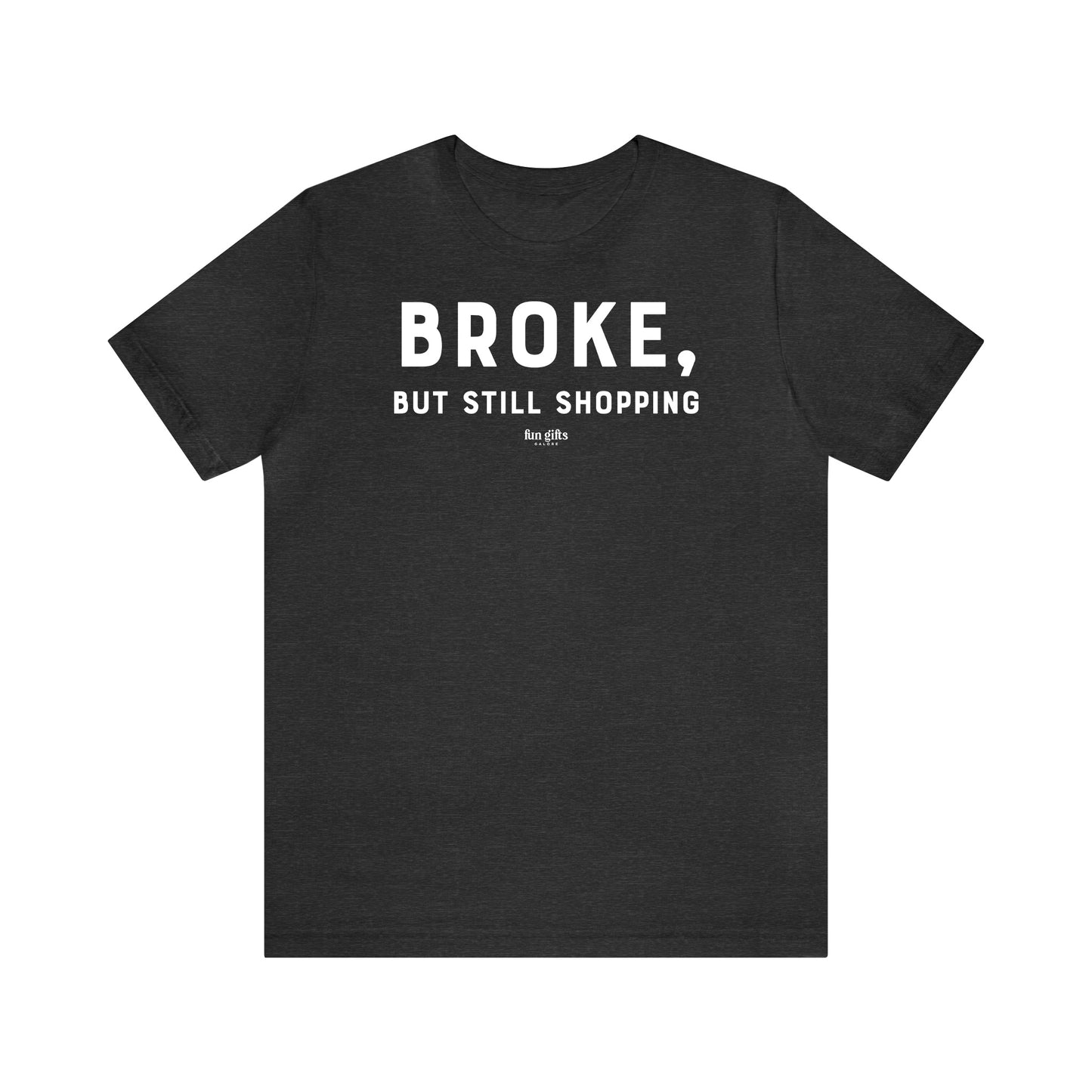 Funny Shirts for Women - Broke, but Still Shopping - Women's T Shirts