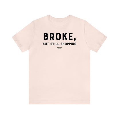 Funny Shirts for Women - Broke, but Still Shopping - Women's T Shirts