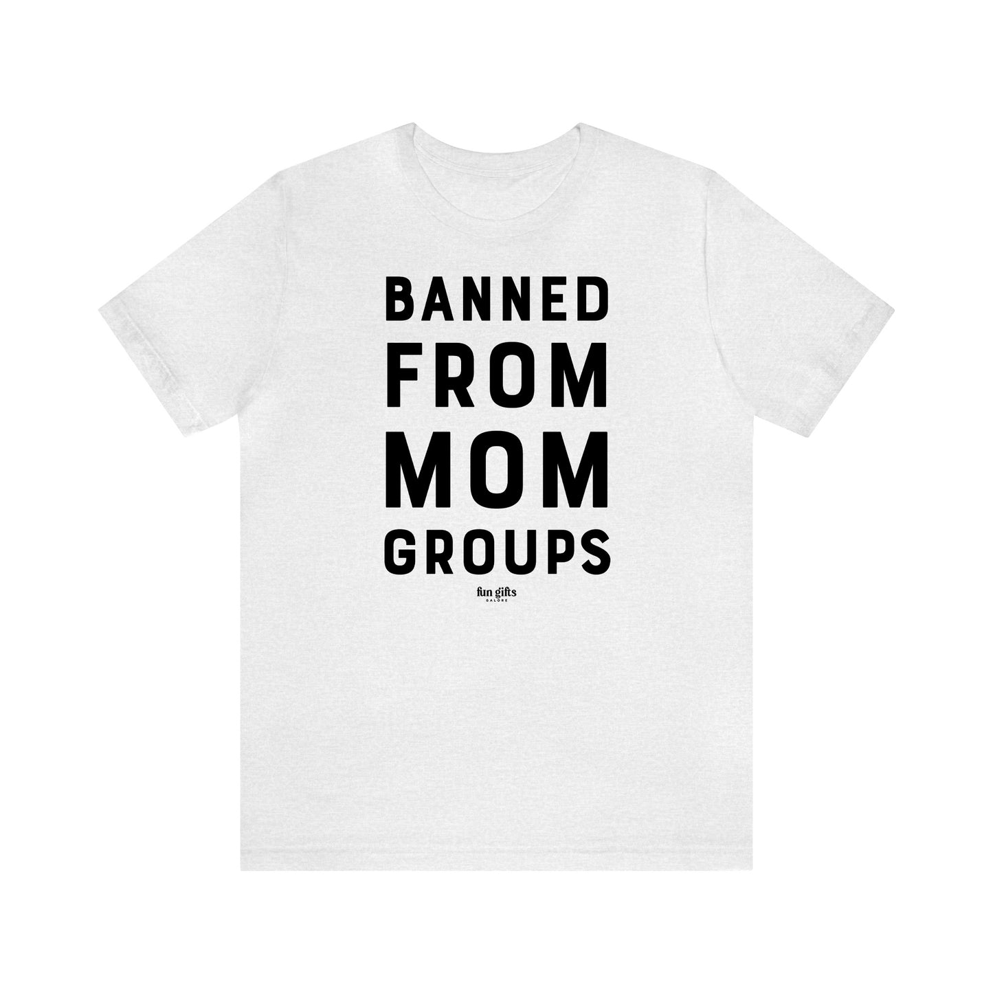 Funny Shirts for Women - Banned From Mom Groups - Women's T Shirts