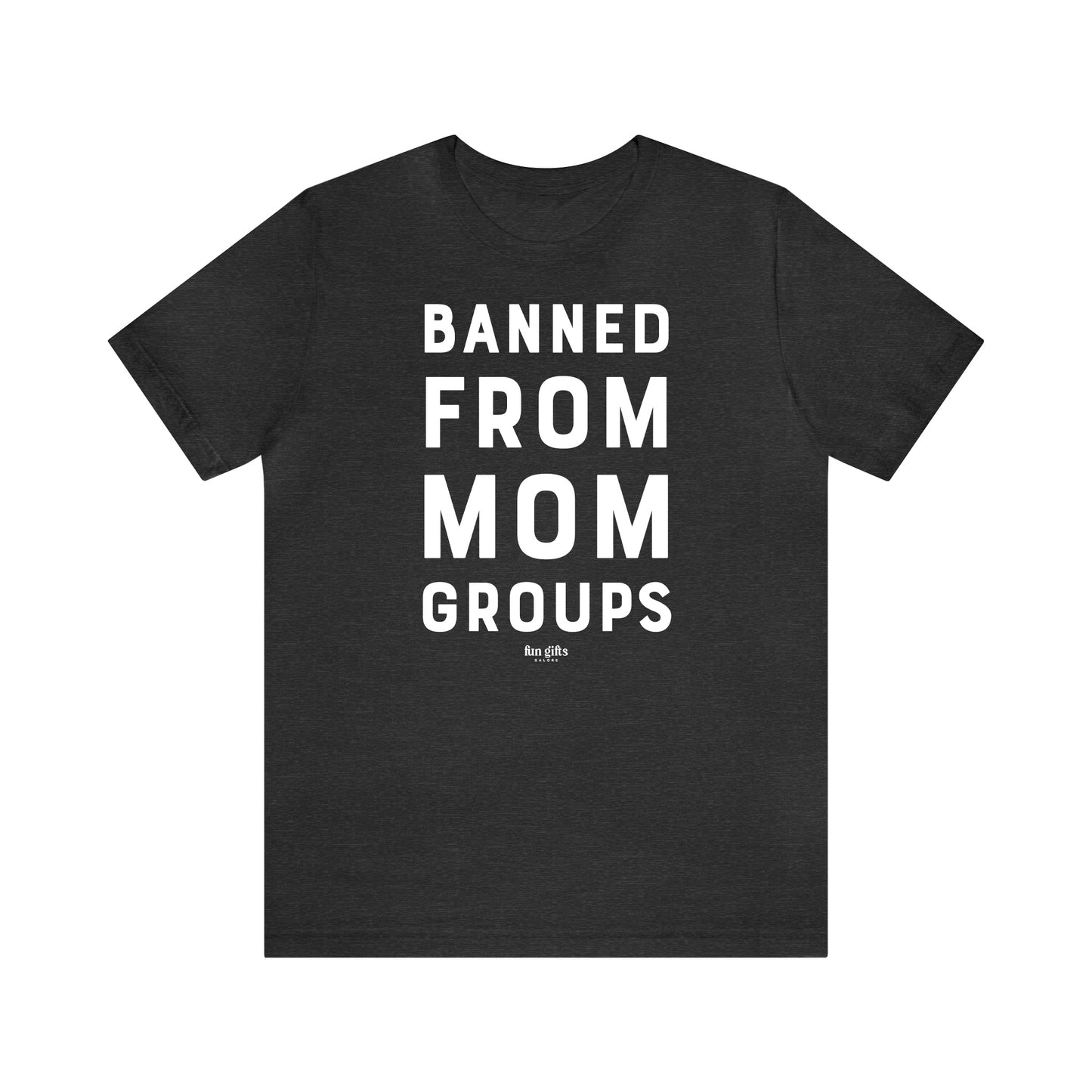 Funny Shirts for Women - Banned From Mom Groups - Women's T Shirts