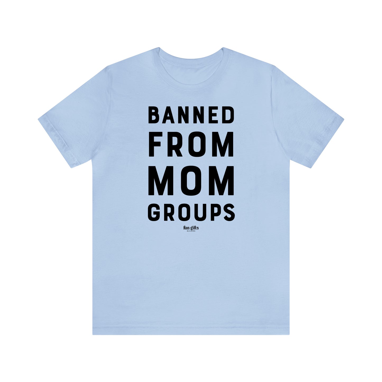 Funny Shirts for Women - Banned From Mom Groups - Women's T Shirts