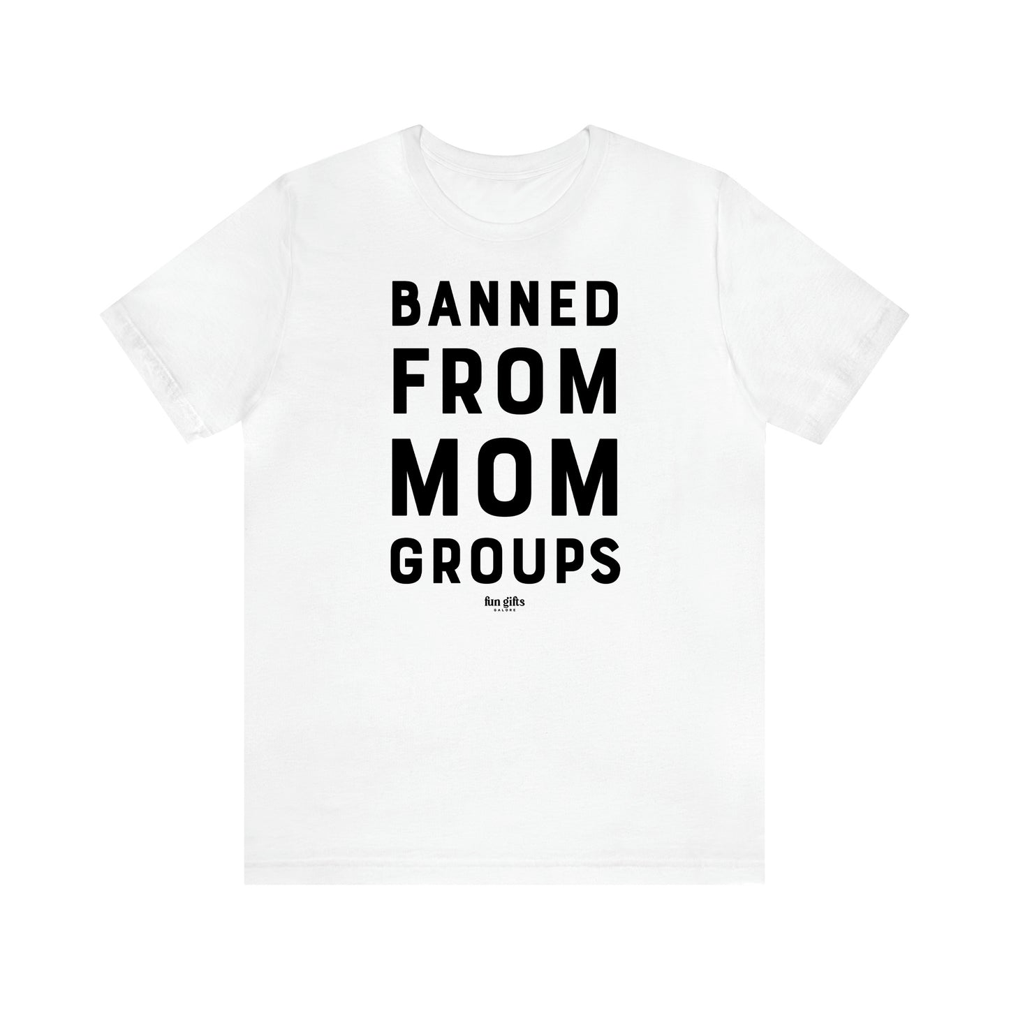 Women's T Shirts Banned From Mom Groups - Fun Gifts Galore