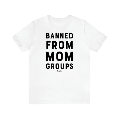 Women's T Shirts Banned From Mom Groups - Fun Gifts Galore