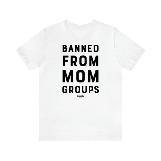 Women's T Shirts Banned From Mom Groups - Fun Gifts Galore