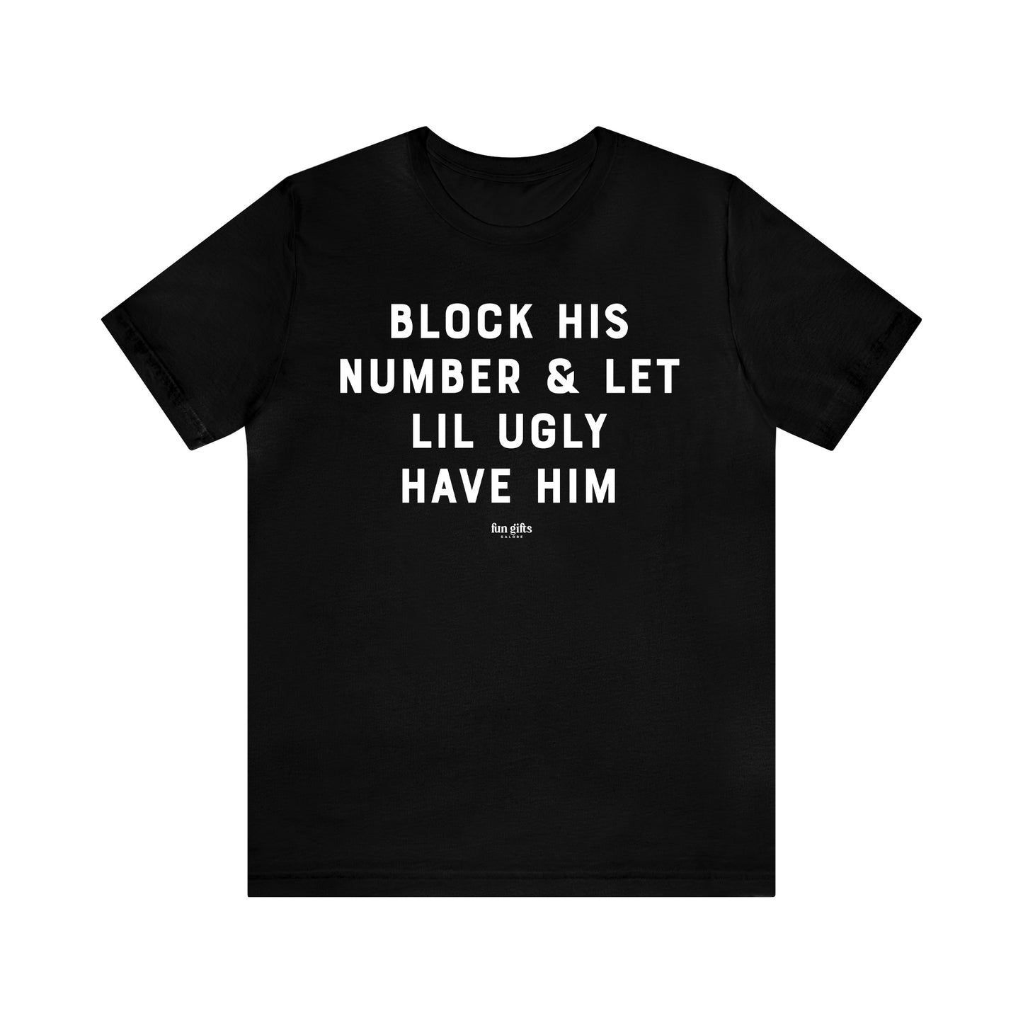 Funny Shirts for Women - Block His Number & Let Lil Ugly Have Him - Women's T Shirts