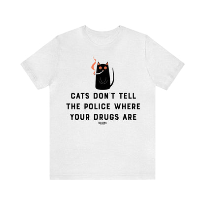 Funny Shirts for Women - Cats Don't Tell the Police Where Your Drugs Are - Women's T Shirts