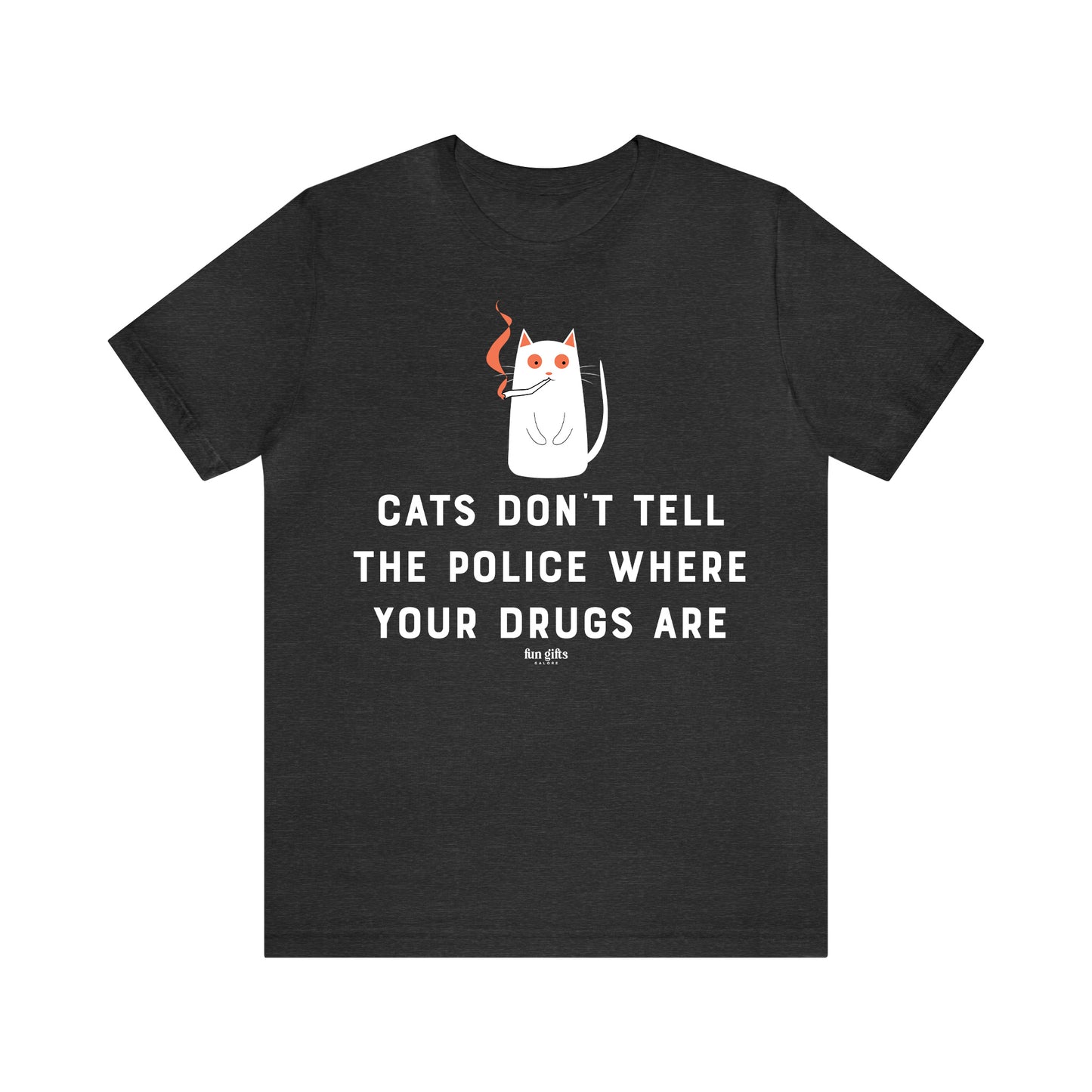 Funny Shirts for Women - Cats Don't Tell the Police Where Your Drugs Are - Women's T Shirts