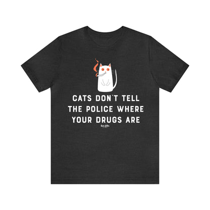 Funny Shirts for Women - Cats Don't Tell the Police Where Your Drugs Are - Women's T Shirts