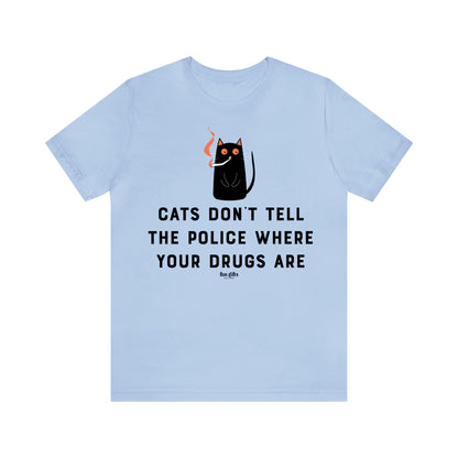 Funny Shirts for Women - Cats Don't Tell the Police Where Your Drugs Are - Women's T Shirts