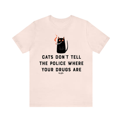 Funny Shirts for Women - Cats Don't Tell the Police Where Your Drugs Are - Women's T Shirts