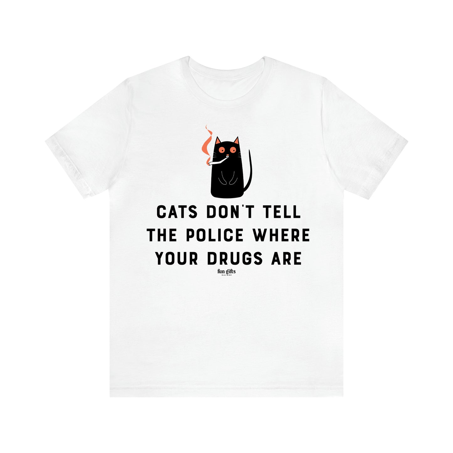 Women's T Shirts Cats Don't Tell the Police Where Your Drugs Are - Fun Gifts Galore