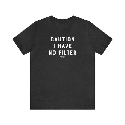 Funny Shirts for Women - Caution I Have No Filter - Women's T Shirts