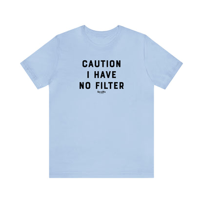 Funny Shirts for Women - Caution I Have No Filter - Women's T Shirts