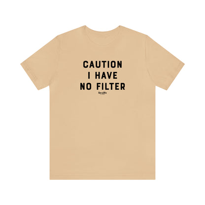 Funny Shirts for Women - Caution I Have No Filter - Women's T Shirts