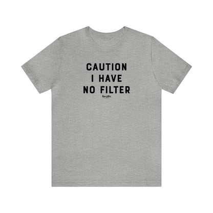 Funny Shirts for Women - Caution I Have No Filter - Women's T Shirts