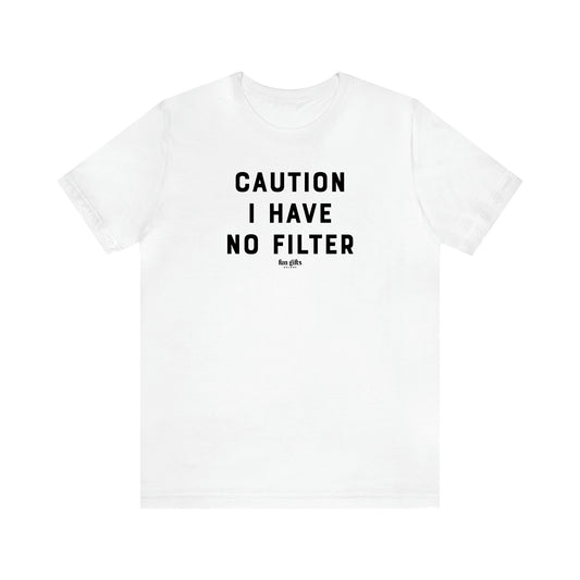 Women's T Shirts Caution I Have No Filter - Fun Gifts Galore