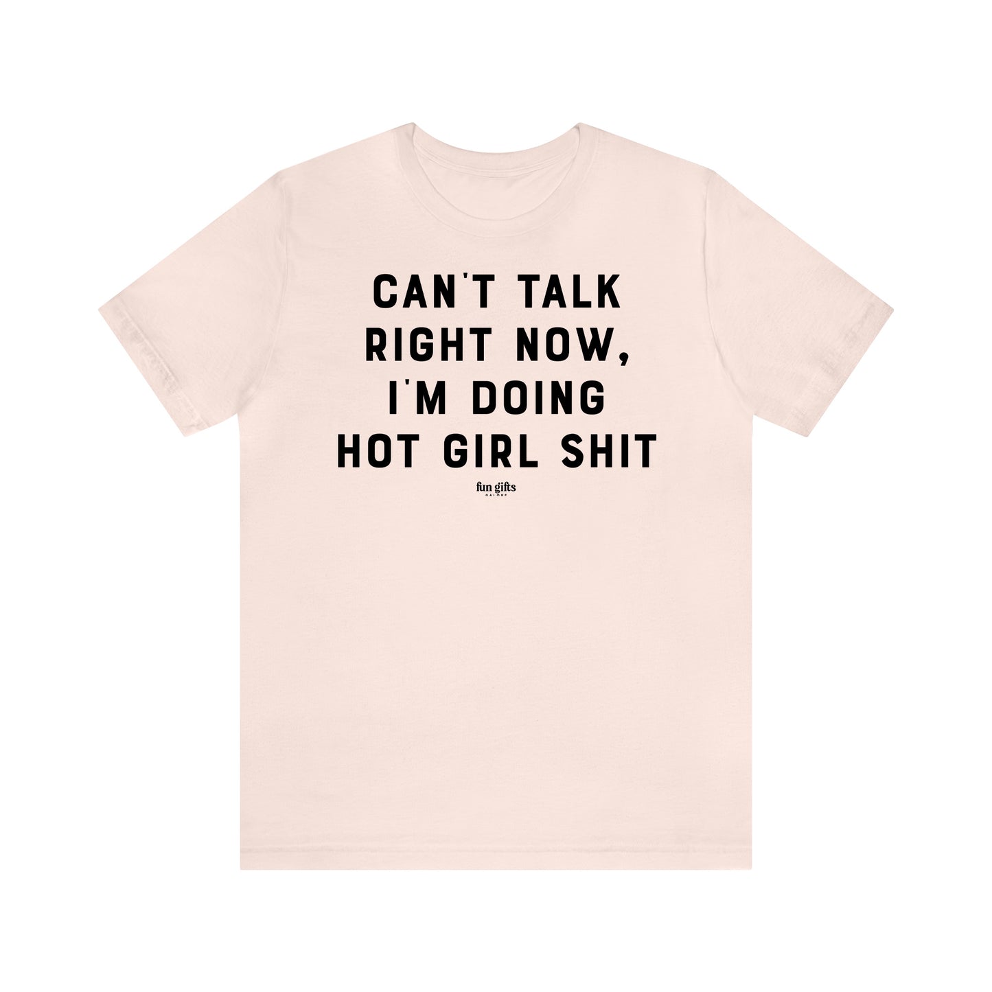 Funny Shirts for Women - Can't Talk Right Now, I'm Doing Hot Girl S--t - Women's T Shirts