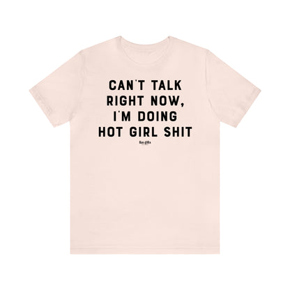 Funny Shirts for Women - Can't Talk Right Now, I'm Doing Hot Girl S--t - Women's T Shirts