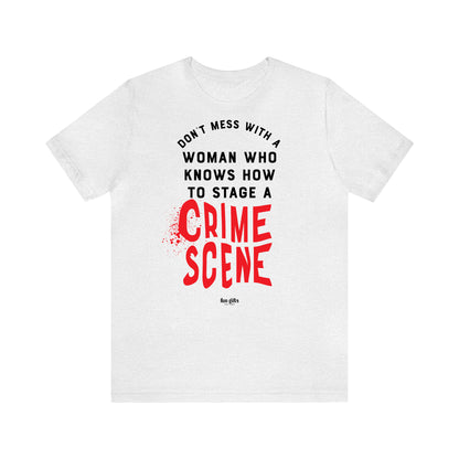 Funny Shirts for Women - Don't Mess With a Woman Who Knows How to Stage a Crime Scene - Women's T Shirts