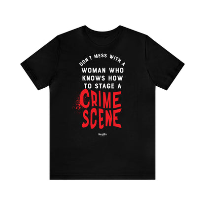 Funny Shirts for Women - Don't Mess With a Woman Who Knows How to Stage a Crime Scene - Women's T Shirts