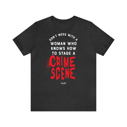 Funny Shirts for Women - Don't Mess With a Woman Who Knows How to Stage a Crime Scene - Women's T Shirts