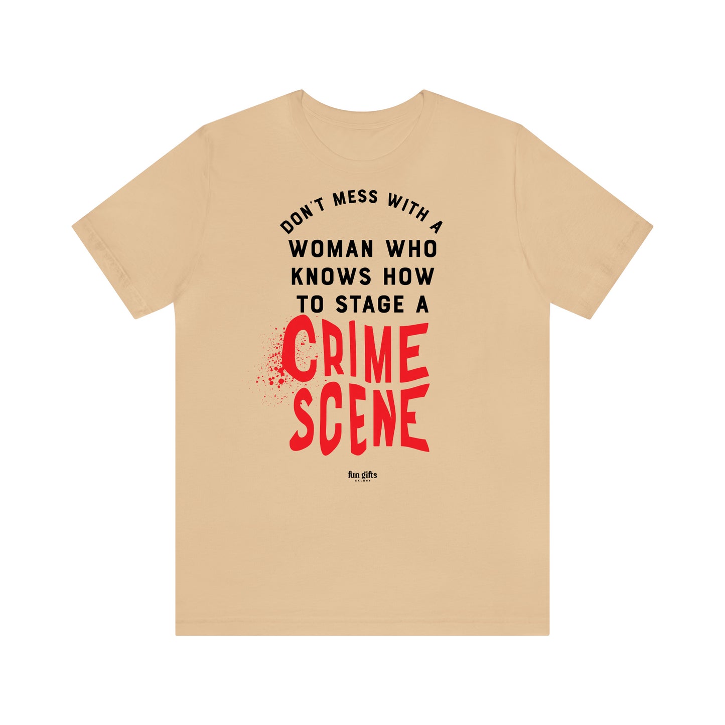 Funny Shirts for Women - Don't Mess With a Woman Who Knows How to Stage a Crime Scene - Women's T Shirts