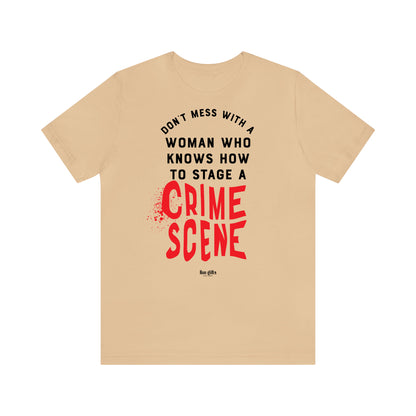 Funny Shirts for Women - Don't Mess With a Woman Who Knows How to Stage a Crime Scene - Women's T Shirts