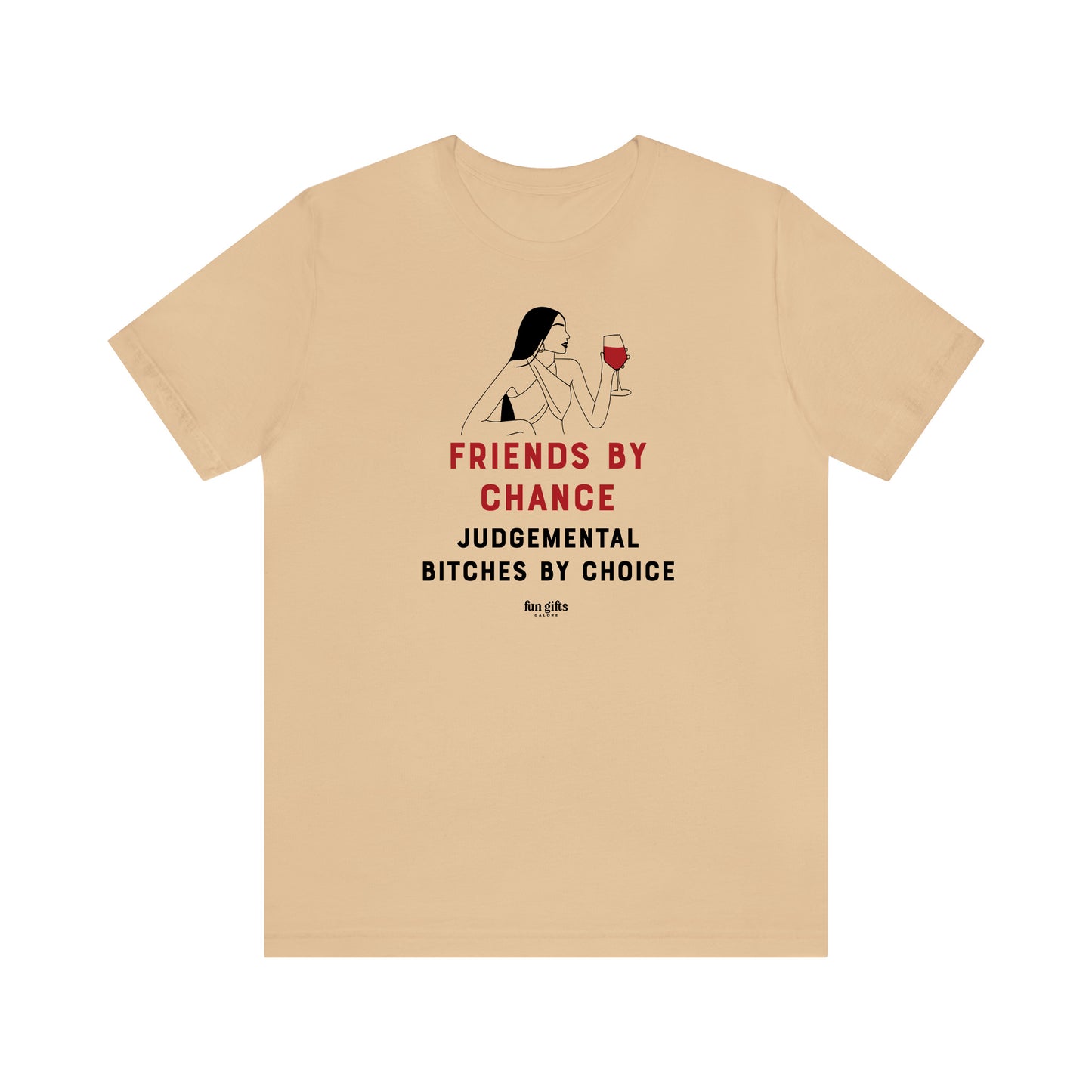 Funny Shirts for Women - Friends by Chance Judgemental B----es by Choice - Women's T Shirts