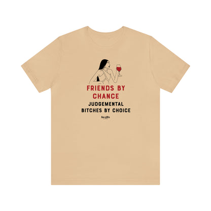 Funny Shirts for Women - Friends by Chance Judgemental B----es by Choice - Women's T Shirts