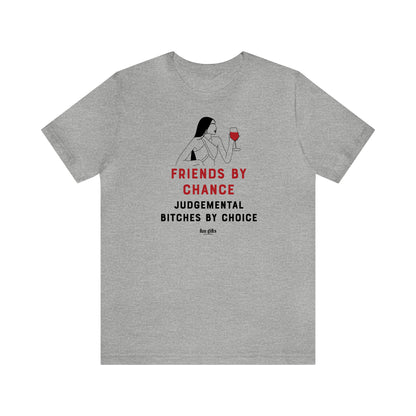 Funny Shirts for Women - Friends by Chance Judgemental B----es by Choice - Women's T Shirts