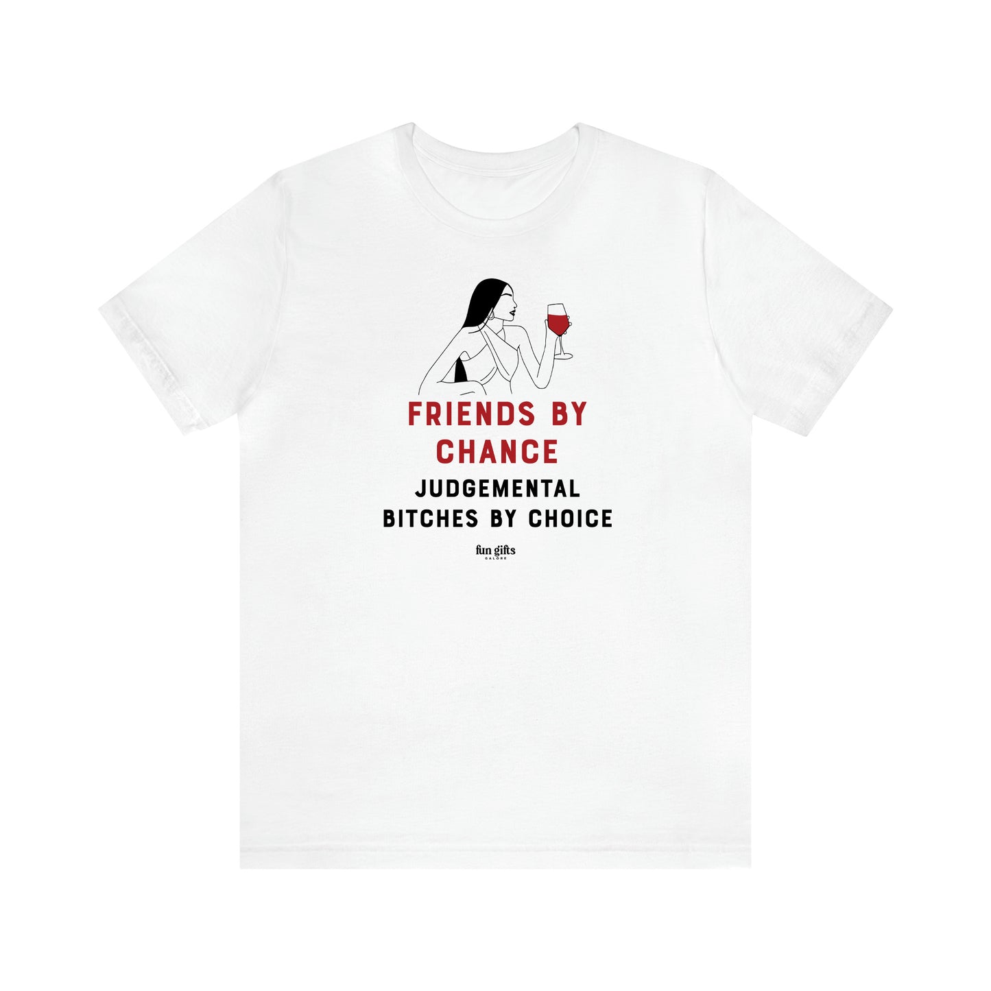 Women's T Shirts Friends by Chance Judgemental Bitches by Choice - Fun Gifts Galore