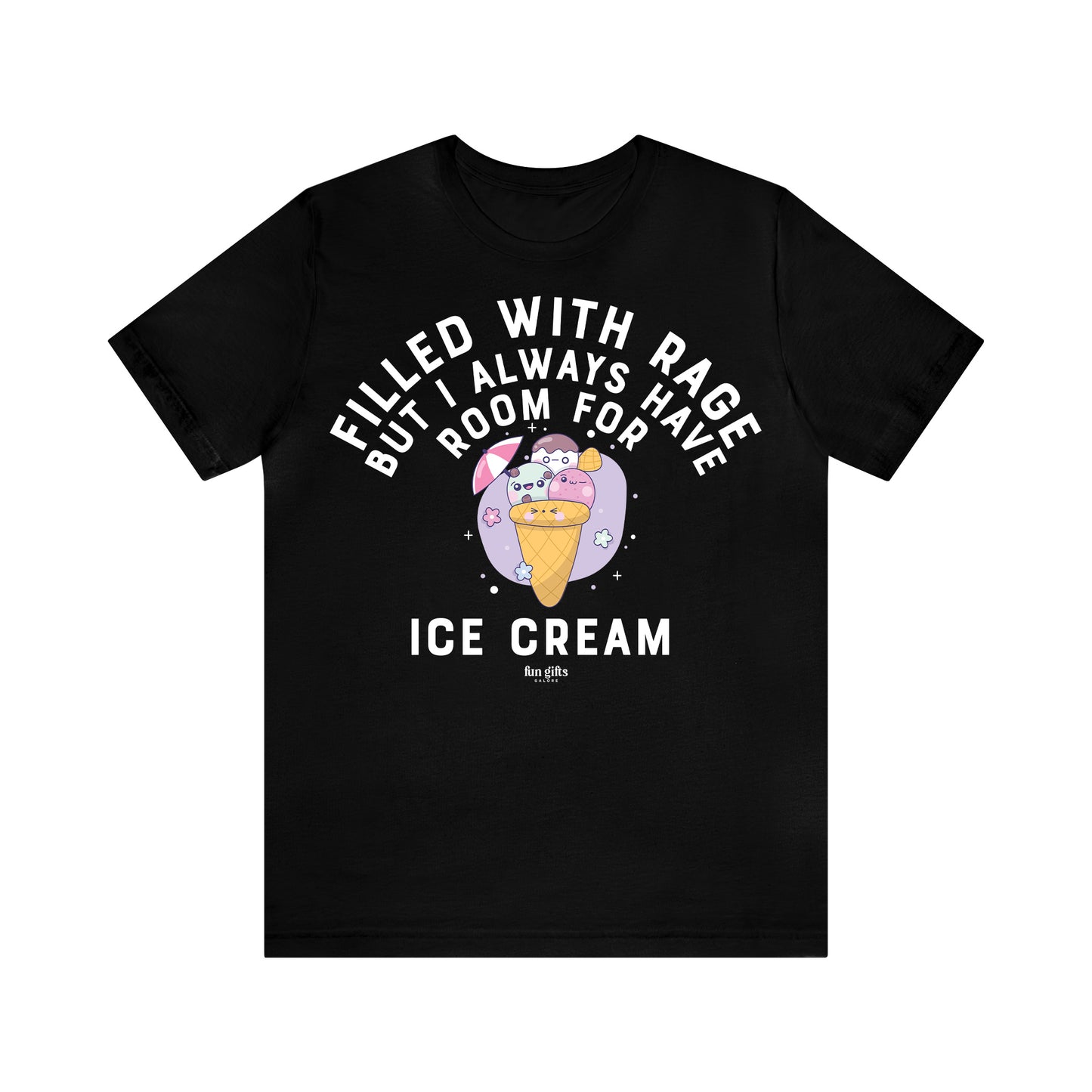 Funny Shirts for Women - Filled With Rage but I Always Have Room for Ice Cream - Women's T Shirts