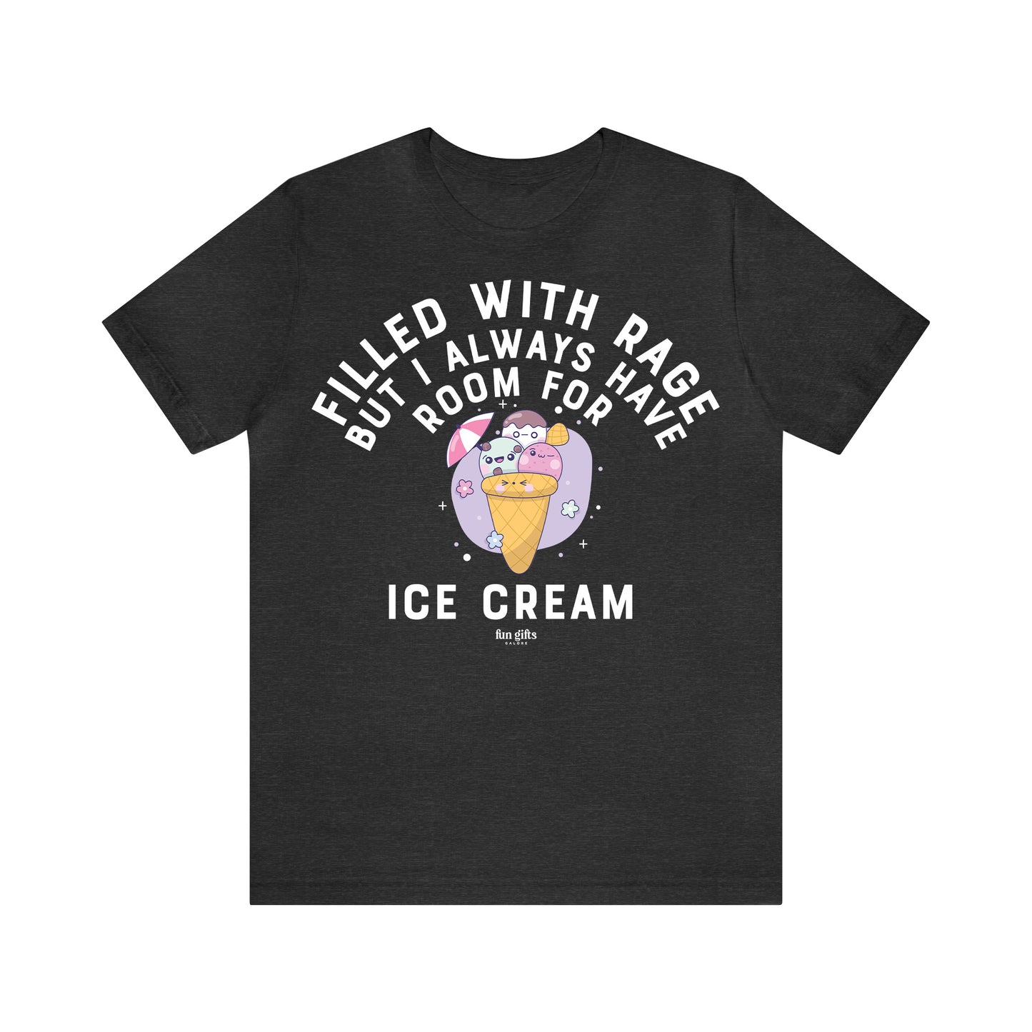 Funny Shirts for Women - Filled With Rage but I Always Have Room for Ice Cream - Women's T Shirts