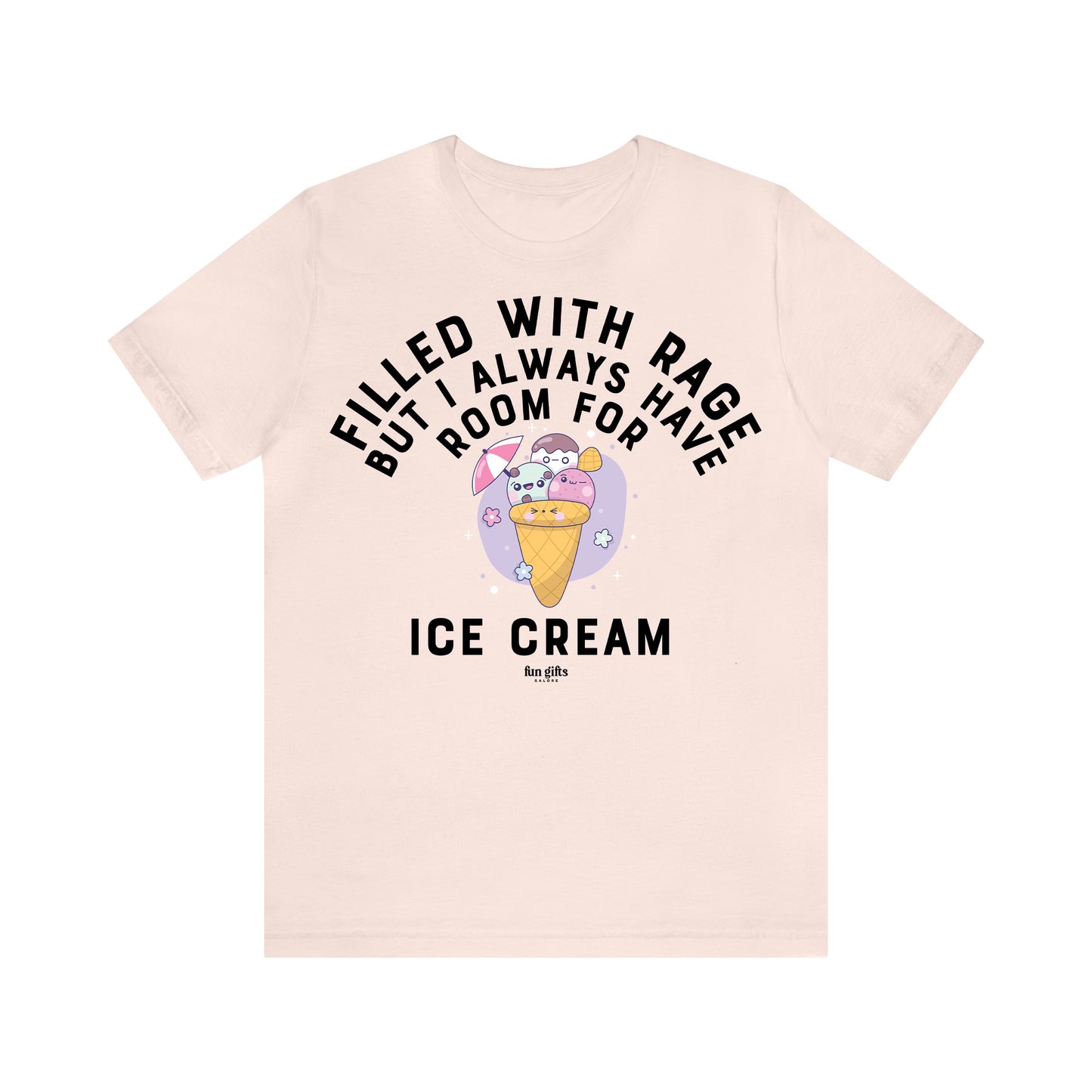 Funny Shirts for Women - Filled With Rage but I Always Have Room for Ice Cream - Women's T Shirts