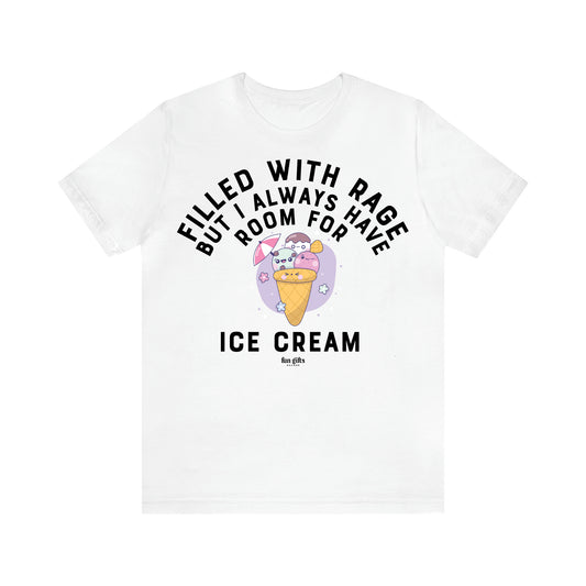 Women's T Shirts Filled With Rage but I Always Have Room for Ice Cream - Fun Gifts Galore