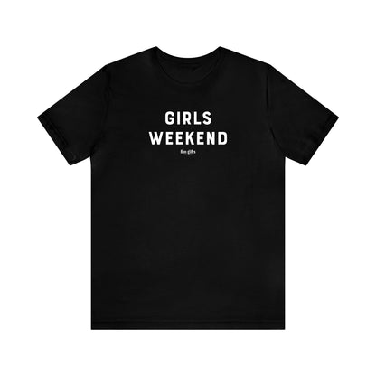 Funny Shirts for Women - Girls Weekend - Women's T Shirts