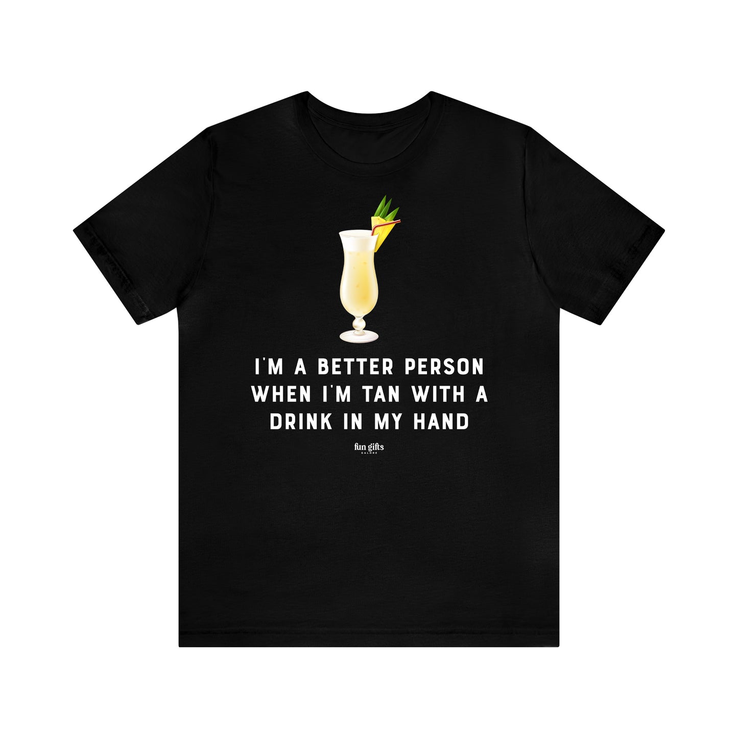 Funny Shirts for Women - I'm a Better Person When I'm Tan With a Drink in My Hand - Women's T Shirts