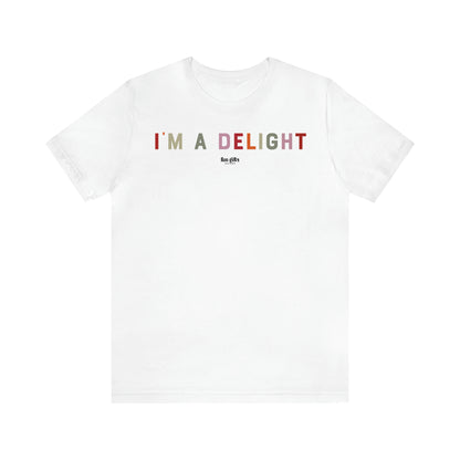 Women's T Shirts I'm a Delight - Fun Gifts Galore