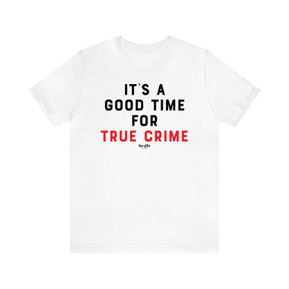 Women's T Shirts It's a Good Time for True Crime - Fun Gifts Galore