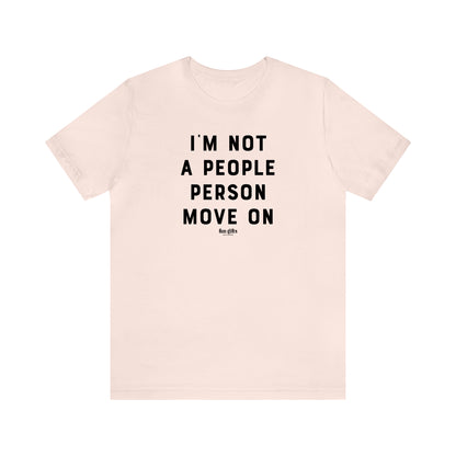 Funny Shirts for Women - I'm Not a People Person Move on - Women's T Shirts