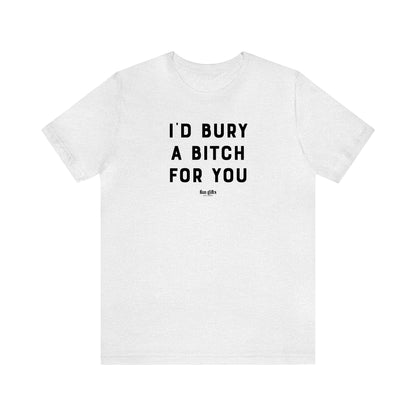 Funny Shirts for Women - I'd Bury a B---h for You - Women's T Shirts